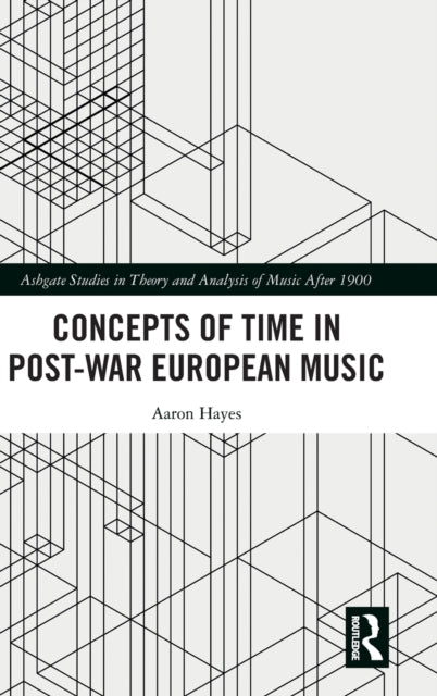 Book cover of: Concepts of Time in Post-War European Music. By: Aaron Hayes