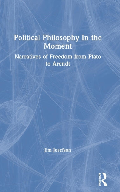 Book cover of: Political Philosophy In the Moment. By: James S. Josefson