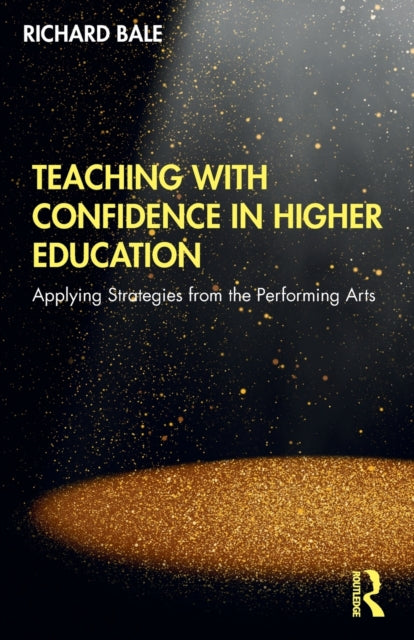 Book cover of: Teaching with Confidence in Higher Education. By: Richard Bale
