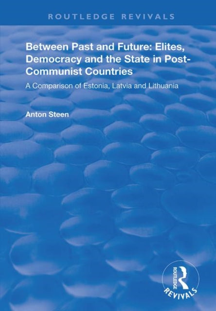 Book cover of: Between Past and Future: Elites, Democracy and the State in Post-Communist Countries