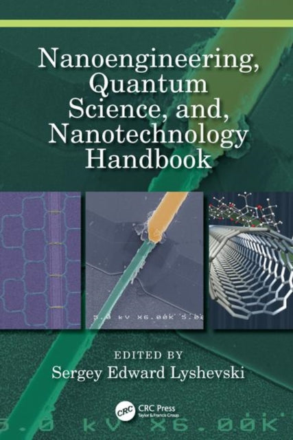 Book cover of: Nanoengineering, Quantum Science, and, Nanotechnology Handbook. By: Sergey Edward Lyshevski