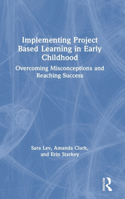 Book cover of: Implementing Project Based Learning in Early Childhood. By: Sara Lev