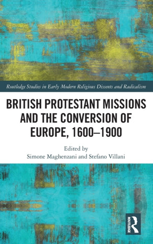 British Protestant Missions and the Conversion of Europe, 1600–1900