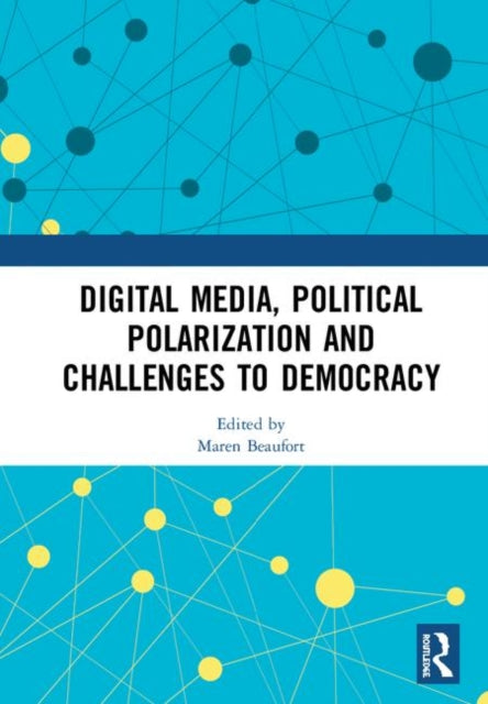 Book cover of: Digital Media, Political Polarization and Challenges to Democracy. By: Maren Beaufort