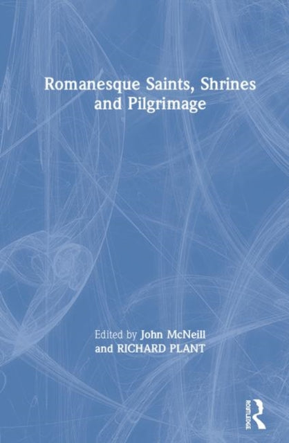 Book cover of: Romanesque Saints, Shrines, and Pilgrimage. By: John McNeill
