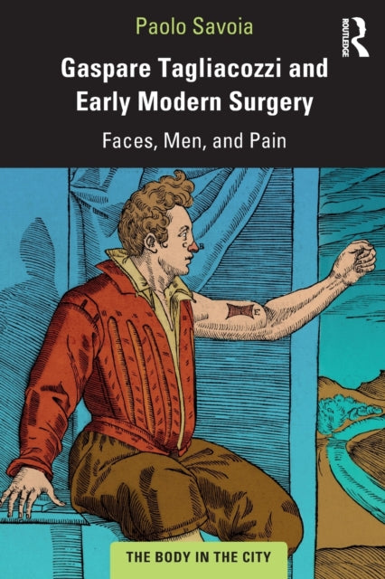 Book cover of: Gaspare Tagliacozzi and Early Modern Surgery. By: Paolo Savoia