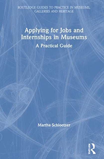Book cover of: Applying for Jobs and Internships in Museums. By: Martha Schloetzer