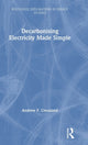 Book cover of: Decarbonising Electricity Made Simple. By: Andrew F. Crossland
