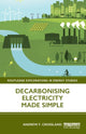 Book cover of: Decarbonising Electricity Made Simple. By: Andrew F. Crossland