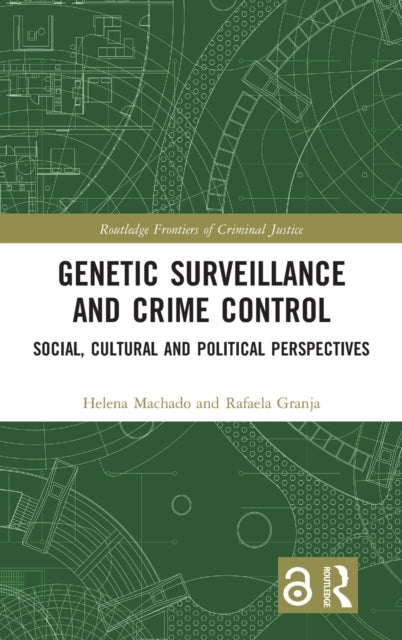 Book cover of: Genetic Surveillance and Crime Control. By: Helena Machado
