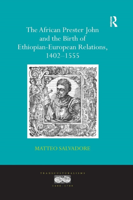 Book cover of: African Prester John and the Birth of Ethiopian-European Relations, 1402-1555. By: Matteo Salvadore