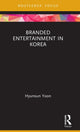 Book cover of: Branded Entertainment in Korea. By: Hyunsun Yoon