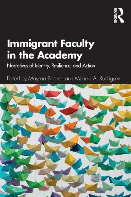 Book cover of: Immigrant Faculty in the Academy. By: Maysaa Barakat