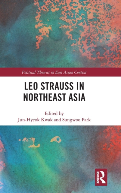 Book cover of: Leo Strauss in Northeast Asia. By: Jun-Hyeok Kwak