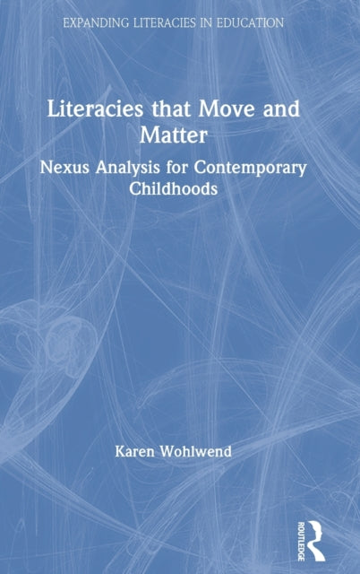 Book cover of: Literacies that Move and Matter. By: Karen Wohlwend