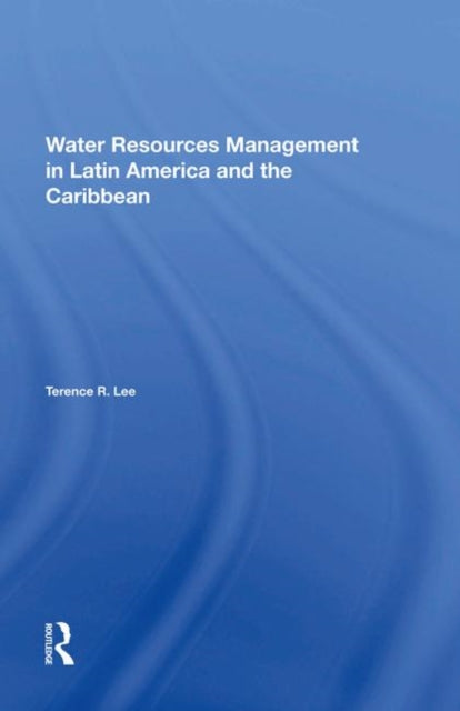 Book cover of: Water Resources Management In Latin America And The Caribbean. By: Terence R. Lee