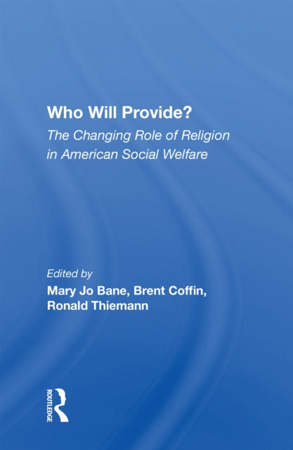 Book cover of: Who Will Provide? The Changing Role Of Religion In American Social Welfare. By: Mary Jo Bane