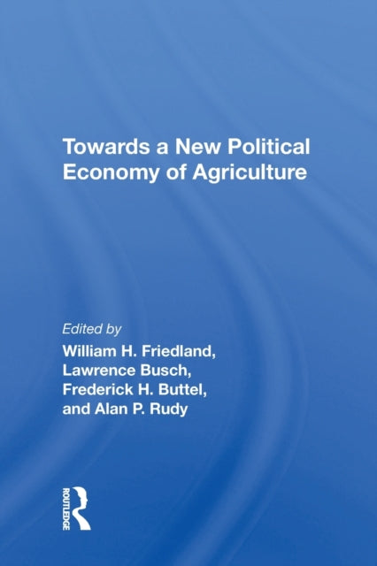 Book cover of: Towards A New Political Economy Of Agriculture. By: William H. Friedland