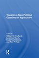Book cover of: Towards A New Political Economy Of Agriculture. By: William H. Friedland