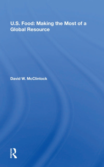 Book cover of: U.S. Food: Making The Most Of A Global Resource. By: David William McClintock