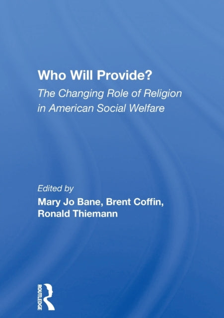 Book cover of: Who Will Provide? The Changing Role Of Religion In American Social Welfare. By: Mary Jo Bane