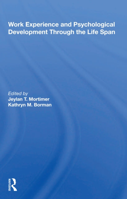 Book cover of: Work Experience And Psychological Development Through The Life Span. By: Jeylan T. Mortimer