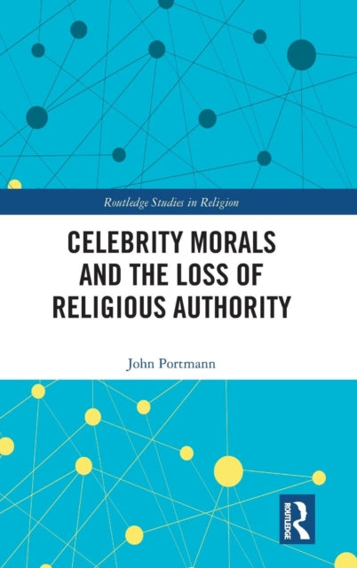 Book cover of: Celebrity Morals and the Loss of Religious Authority. By: John Portmann