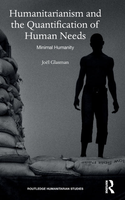 Book cover of: Humanitarianism and the Quantification of Human Needs. By: Joël Glasman
