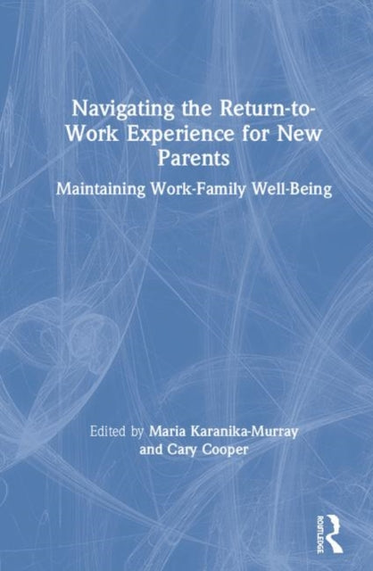 Book cover of: Navigating the Return-to-Work Experience for New Parents. By: Maria Karanika-Murray