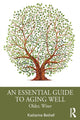 Book cover of: Essential Guide to Aging Well. By: Katharine Bethell