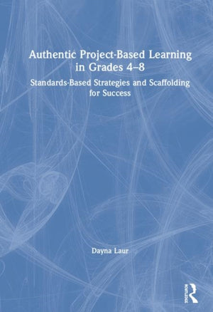 Authentic Project-Based Learning in Grades 4–8
