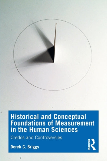 Book cover of: Historical and Conceptual Foundations of Measurement in the Human Sciences. By: Derek C. Briggs