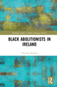 Book cover of: Black Abolitionists in Ireland. By: Christine Kinealy
