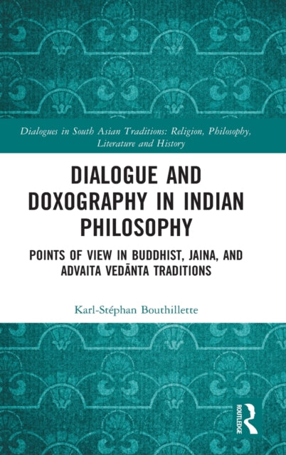 Book cover of: Dialogue and Doxography in Indian Philosophy. By: Karl-Stéphan Bouthillette