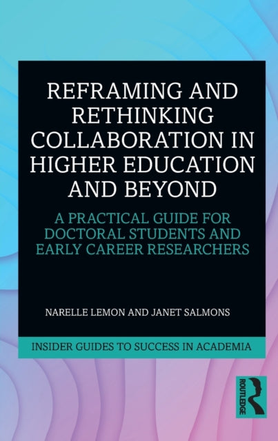 Book cover of: Reframing and Rethinking Collaboration in Higher Education and Beyond. By: Narelle Lemon