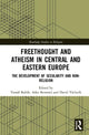 Book cover of: Freethought and Atheism in Central and Eastern Europe. By: Tomás Bubík