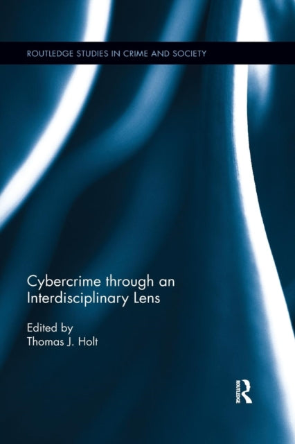 Book cover of: Cybercrime Through an Interdisciplinary Lens. By: Thomas J. Holt