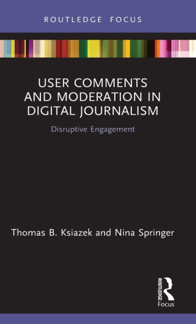 Book cover of: User Comments and Moderation in Digital Journalism. By: Thomas B. Ksiazek