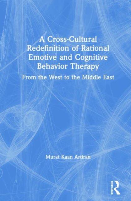 Book cover of: Cross-Cultural Redefinition of Rational Emotive and Cognitive Behavior Therapy. By: Murat Artiran