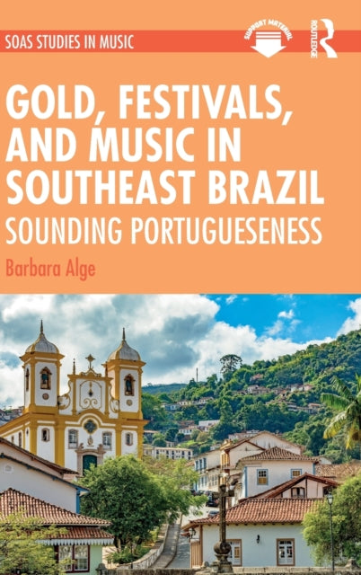 Book cover of: Gold, Festivals, and Music in Southeast Brazil. By: Barbara Alge