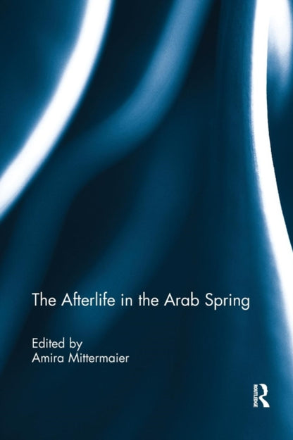 Book cover of: Afterlife in the Arab Spring. By: Amira Mittermaier