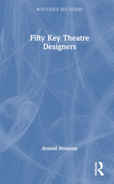 Book cover of: Fifty Key Theatre Designers. By: Arnold Aronson
