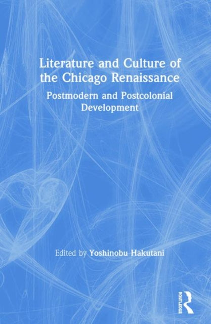 Book cover of: Literature and Culture of the Chicago Renaissance. By: Yoshinobu Hakutani