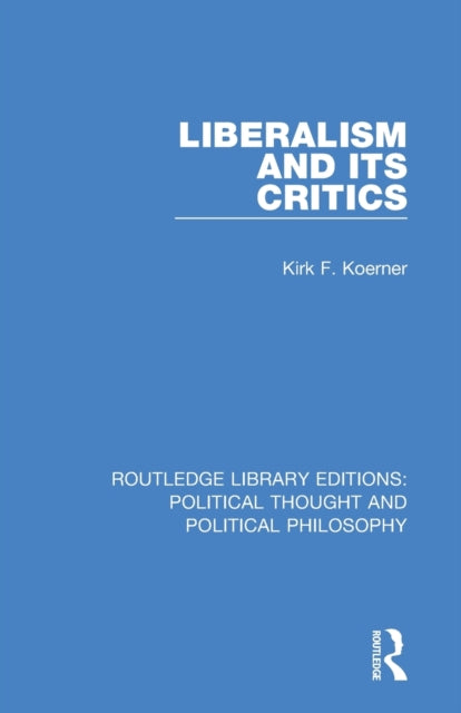 Book cover of: Liberalism and its Critics. By: Kirk F. Koerner