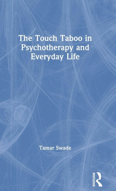 Book cover of: Touch Taboo in Psychotherapy and Everyday Life. By: Tamar Swade