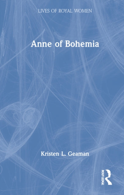 Book cover of: Anne of Bohemia. By: Kristen L. Geaman