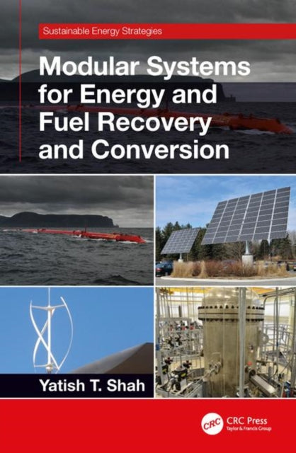 Book cover of: Modular Systems for Energy and Fuel Recovery and Conversion. By: Yatish T. Shah