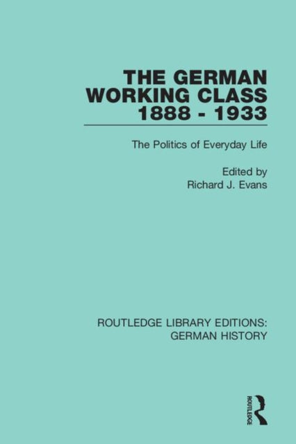 Book cover of: German Working Class 1888 - 1933. By: Sir Richard J. Evans FBA FRSL FRHistS