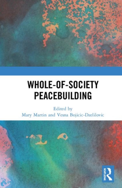 Book cover of: Whole-of-Society Peacebuilding. By: Mary Martin