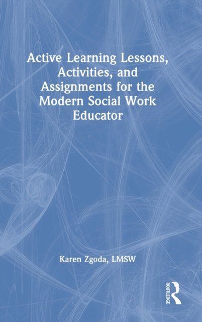 Book cover of: Active Learning Lessons, Activities, and Assignments for the Modern Social Work Educator. By: Karen Zgoda